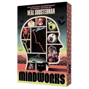 Mindworks: An Uncanny Compendium of Short Fiction -- Neal Shusterman